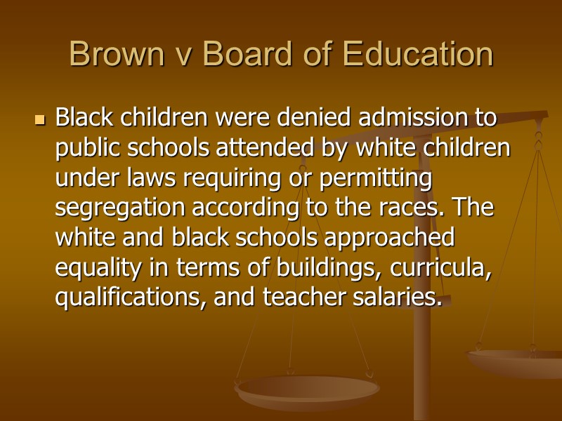 Brown v Board of Education Black children were denied admission to public schools attended